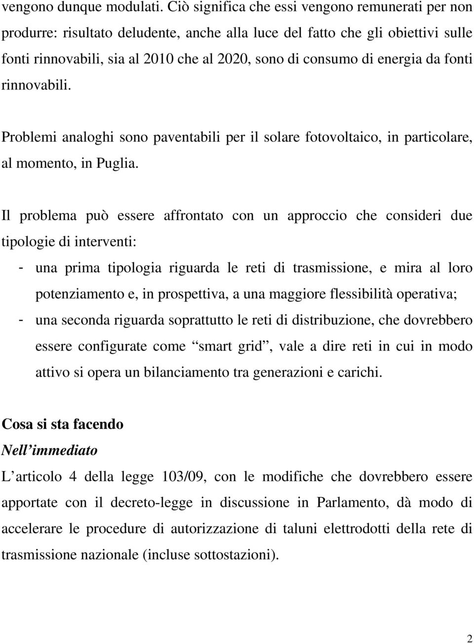 energia da fonti rinnovabili. Problemi analoghi sono paventabili per il solare fotovoltaico, in particolare, al momento, in Puglia.