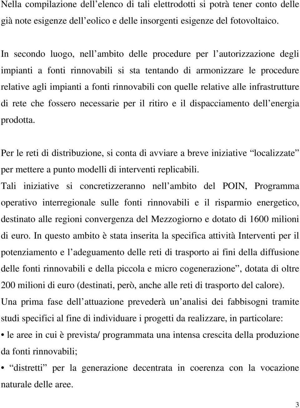 relative alle infrastrutture di rete che fossero necessarie per il ritiro e il dispacciamento dell energia prodotta.