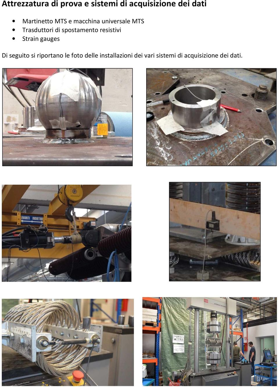 spostamento resistivi Strain gauges Di seguito si riportano