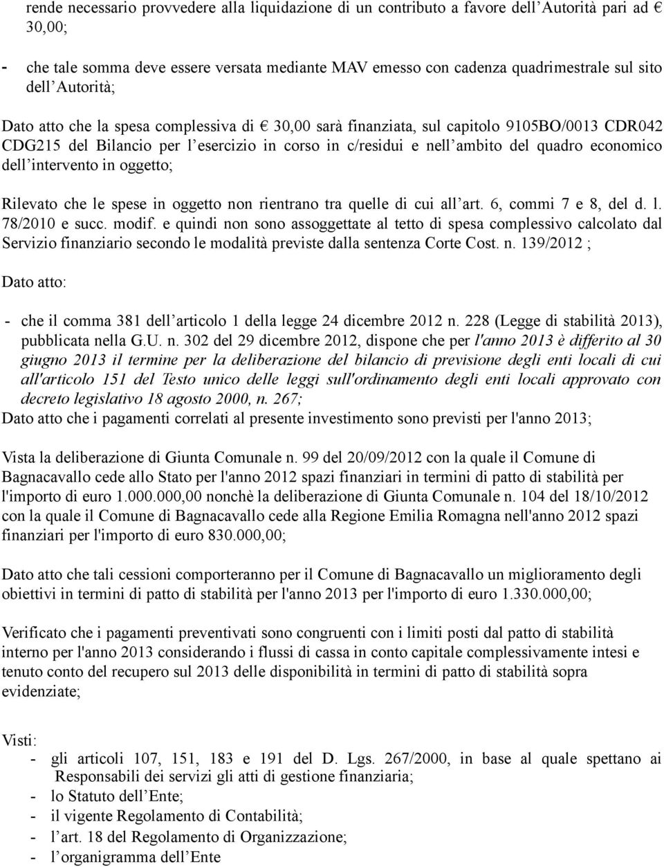 dell intervento in oggetto; Rilevato che le spese in oggetto non rientrano tra quelle di cui all art. 6, commi 7 e 8, del d. l. 78/2010 e succ. modif.