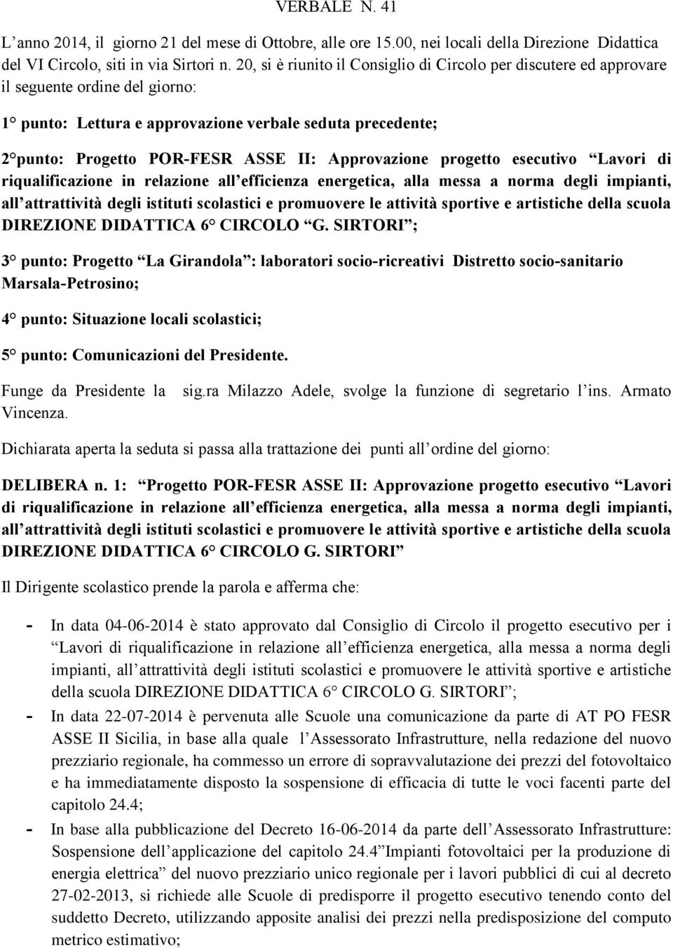 Approvazione progetto esecutivo Lavori di riqualificazione in relazione all efficienza energetica, alla messa a norma degli impianti, all attrattività degli istituti scolastici e promuovere le