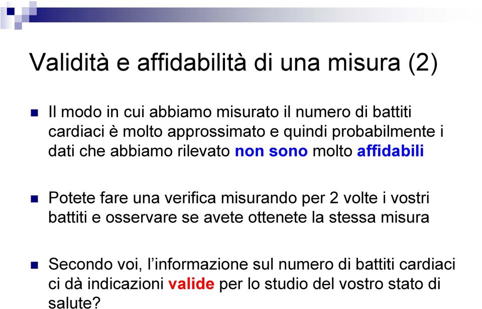 una verifica misurando per 2 volte i vostri battiti e osservare se avete ottenete la stessa misura Secondo