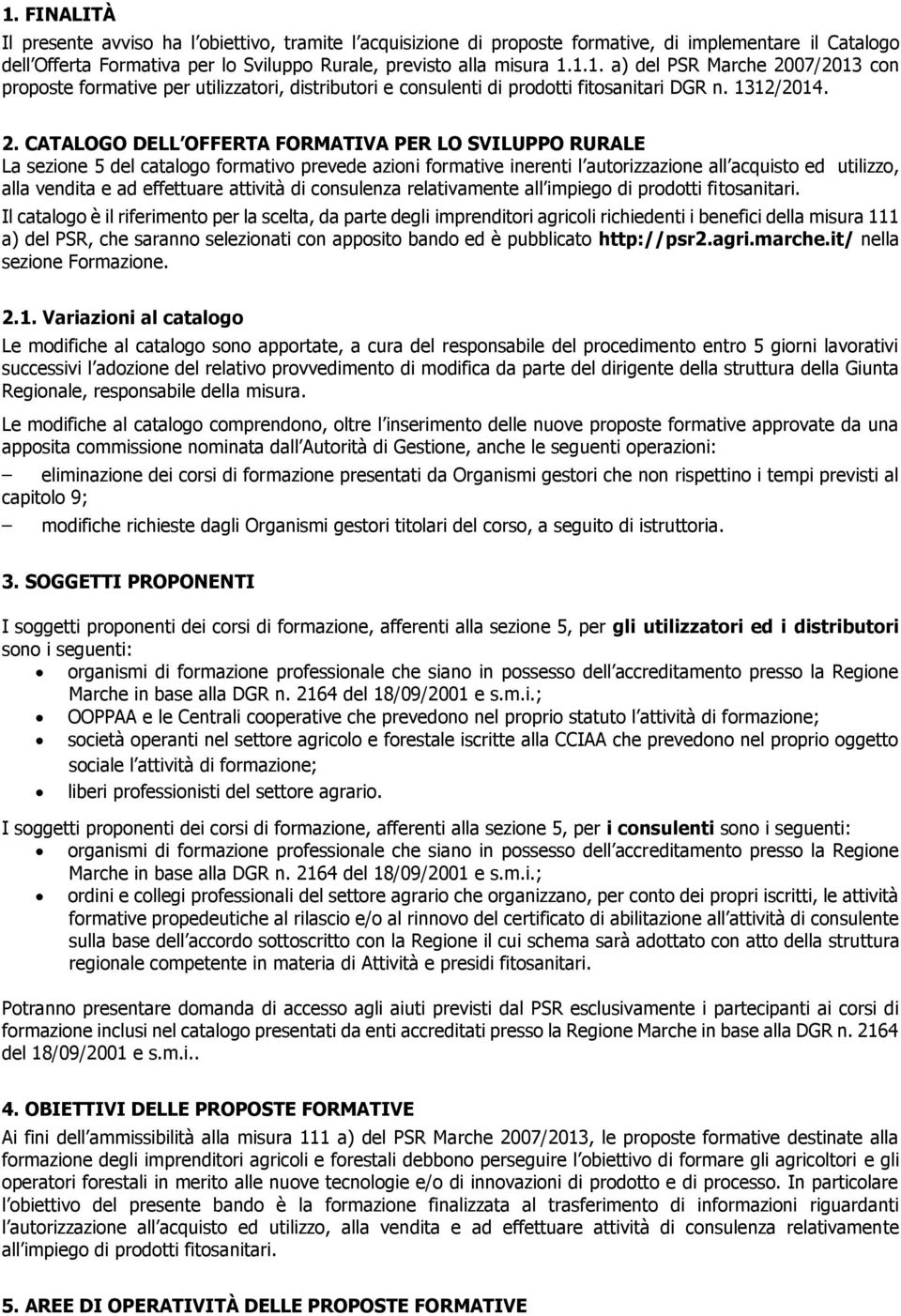 07/203 con proposte formative per utilizzatori, distributori e consulenti di prodotti fitosanitari DGR n. 32/204. 2.