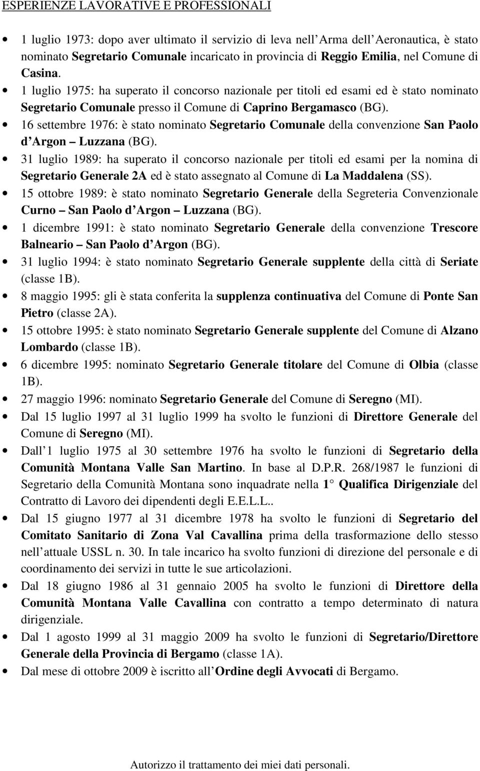 16 settembre 1976: è stato nominato Segretario Comunale della convenzione San Paolo d Argon Luzzana (BG).