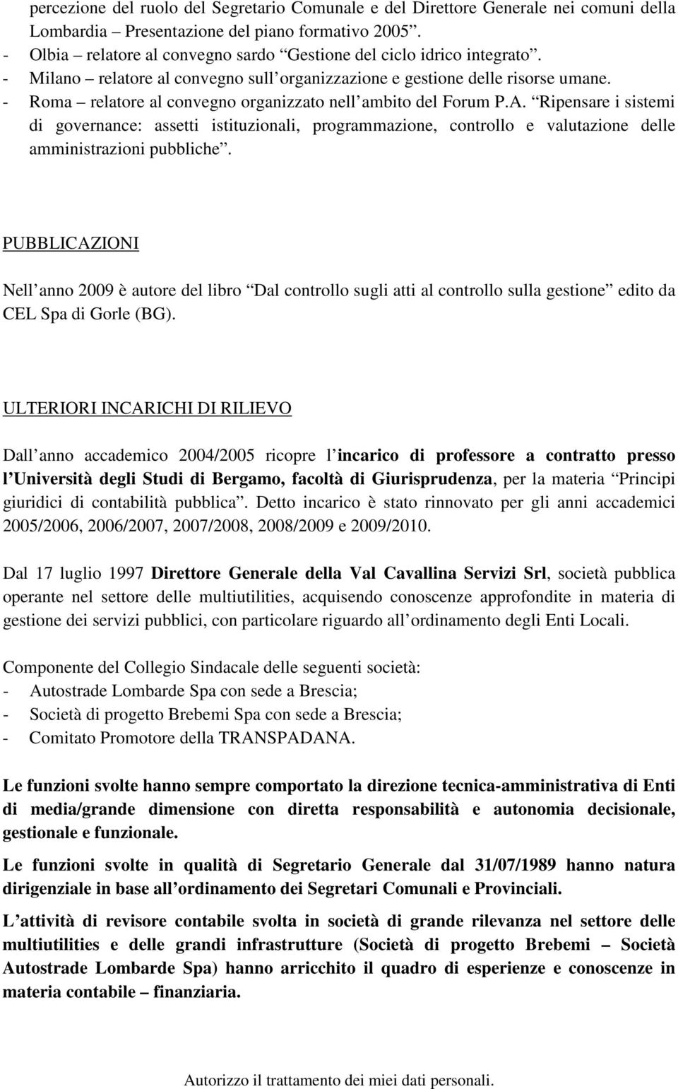 - Roma relatore al convegno organizzato nell ambito del Forum P.A. Ripensare i sistemi di governance: assetti istituzionali, programmazione, controllo e valutazione delle amministrazioni pubbliche.