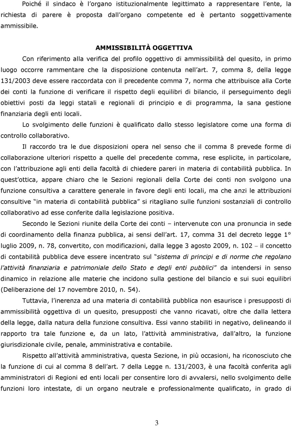 7, comma 8, della legge 131/2003 deve essere raccordata con il precedente comma 7, norma che attribuisce alla Corte dei conti la funzione di verificare il rispetto degli equilibri di bilancio, il