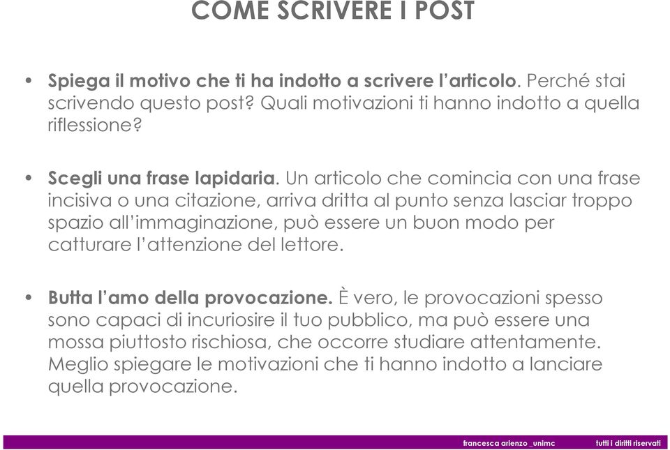 Un articolo che comincia con una frase incisiva o una citazione, arriva dritta al punto senza lasciar troppo spazio all immaginazione, può essere un buon modo per