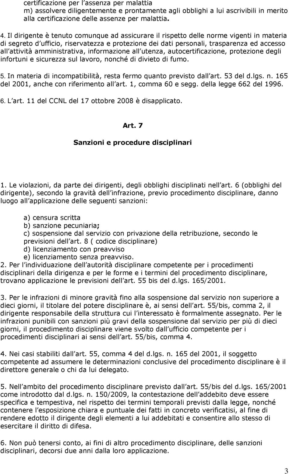 amministrativa, informazione all utenza, autocertificazione, protezione degli infortuni e sicurezza sul lavoro, nonché di divieto di fumo. 5.