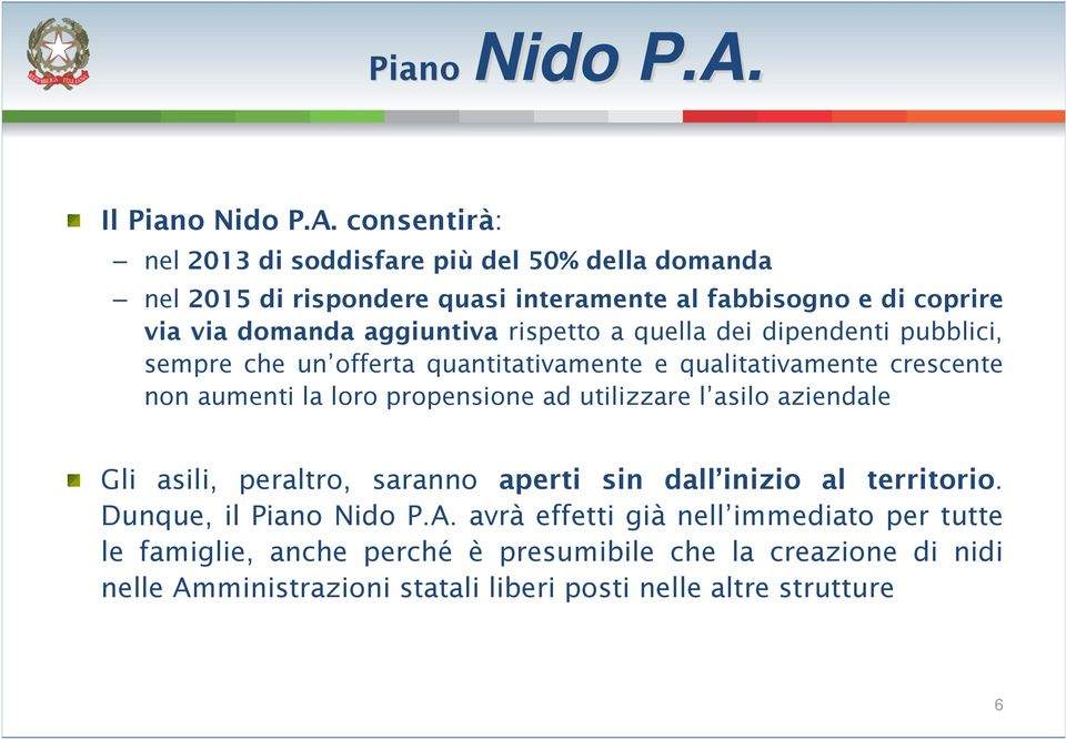 rispetto a quella dei dipendenti pubblici, sempre che un offerta quantitativamente e qualitativamente crescente non aumenti la loro propensione ad