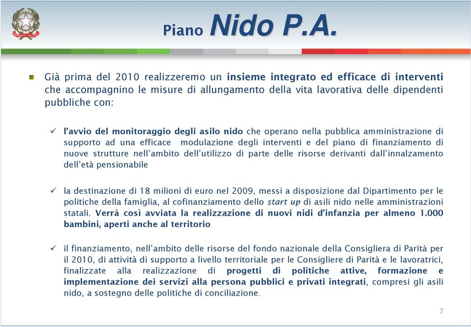 utilizzo di parte delle risorse derivanti dall innalzamento dell età pensionabile la destinazione di 18 milioni di euro nel 2009, messi a disposizione dal Dipartimento per le politiche della