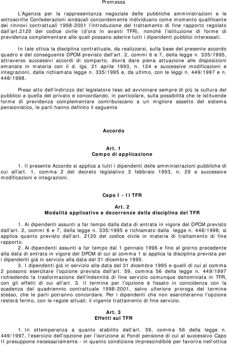 2120 del codice civile (d ora in avanti TFR), nonché l istituzione di forme di previdenza complementare alle quali possano aderire tutti i dipendenti pubblici interessati.