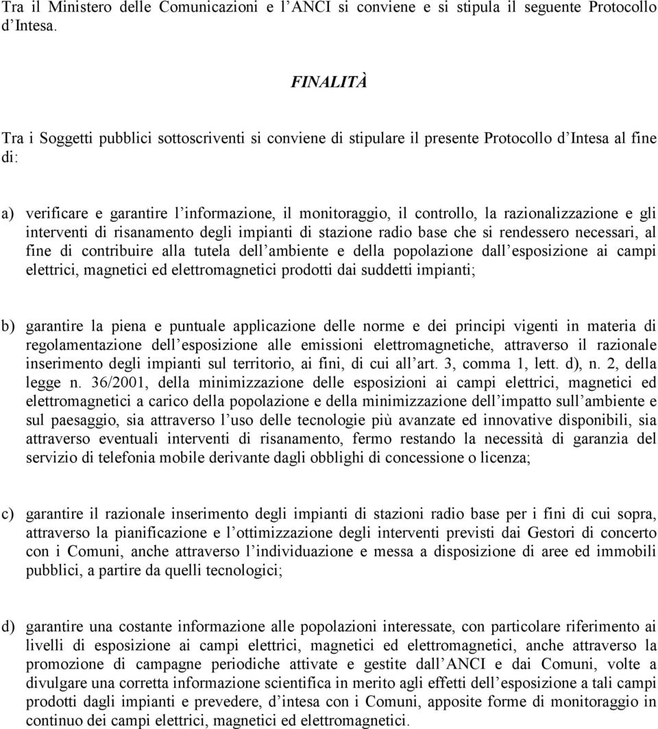 razionalizzazione e gli interventi di risanamento degli impianti di stazione radio base che si rendessero necessari, al fine di contribuire alla tutela dell ambiente e della popolazione dall