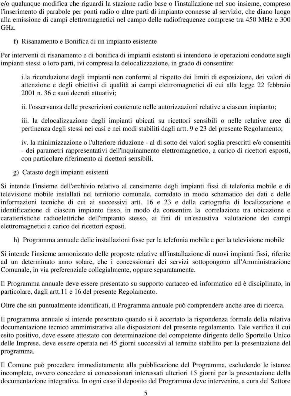 f) Risanamento e Bonifica di un impianto esistente Per interventi di risanamento e di bonifica di impianti esistenti si intendono le operazioni condotte sugli impianti stessi o loro parti, ivi