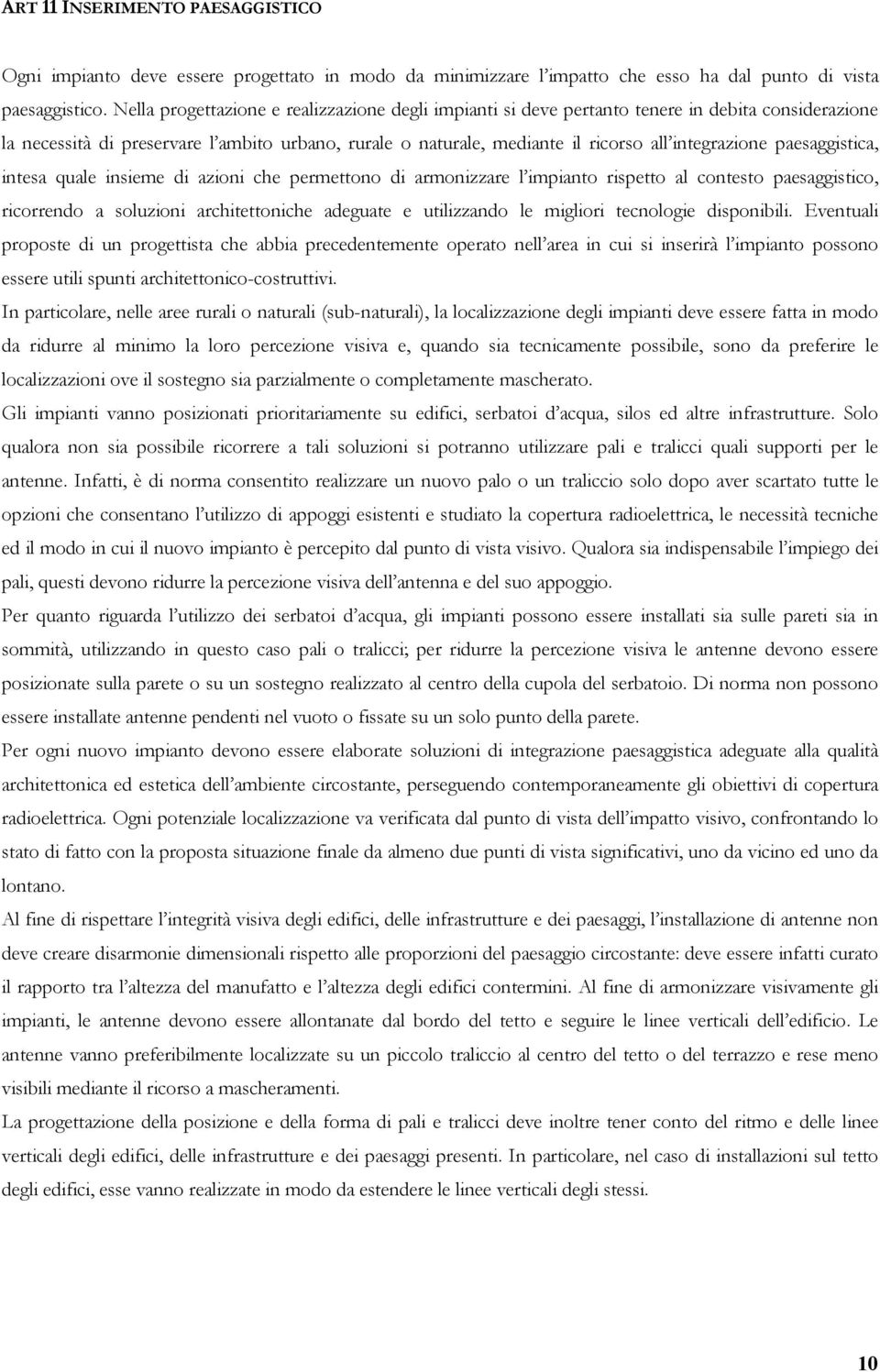 paesaggistica, intesa quale insieme di azioni che permettono di armonizzare l impianto rispetto al contesto paesaggistico, ricorrendo a soluzioni architettoniche adeguate e utilizzando le migliori