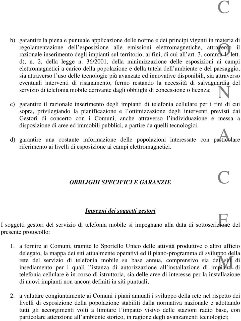 36/2001, della minimizzazione delle esposizioni ai campi elettromagnetici a carico della popolazione e della tutela dell ambiente e del paesaggio, sia attraverso l uso delle tecnologie più avanzate