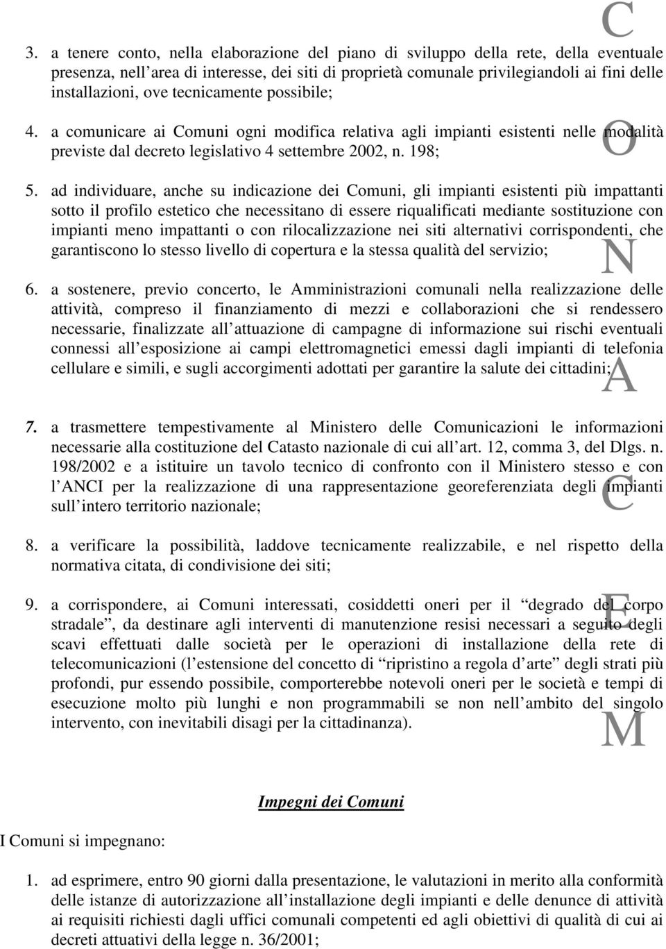 ad individuare, anche su indicazione dei omuni, gli impianti esistenti più impattanti sotto il profilo estetico che necessitano di essere riqualificati mediante sostituzione con impianti meno