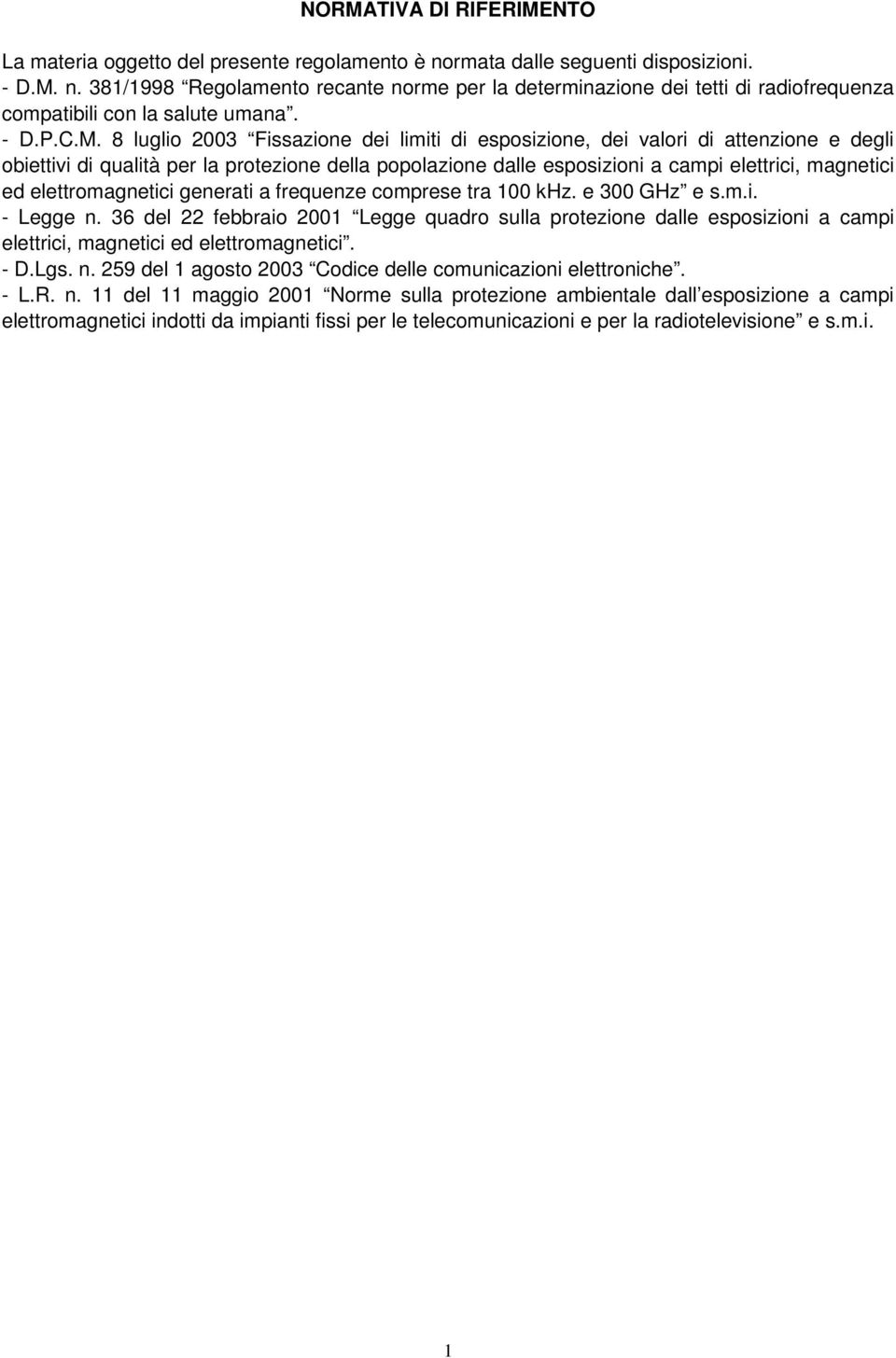 8 luglio 2003 Fissazione dei limiti di esposizione, dei valori di attenzione e degli obiettivi di qualità per la protezione della popolazione dalle esposizioni a campi elettrici, magnetici ed