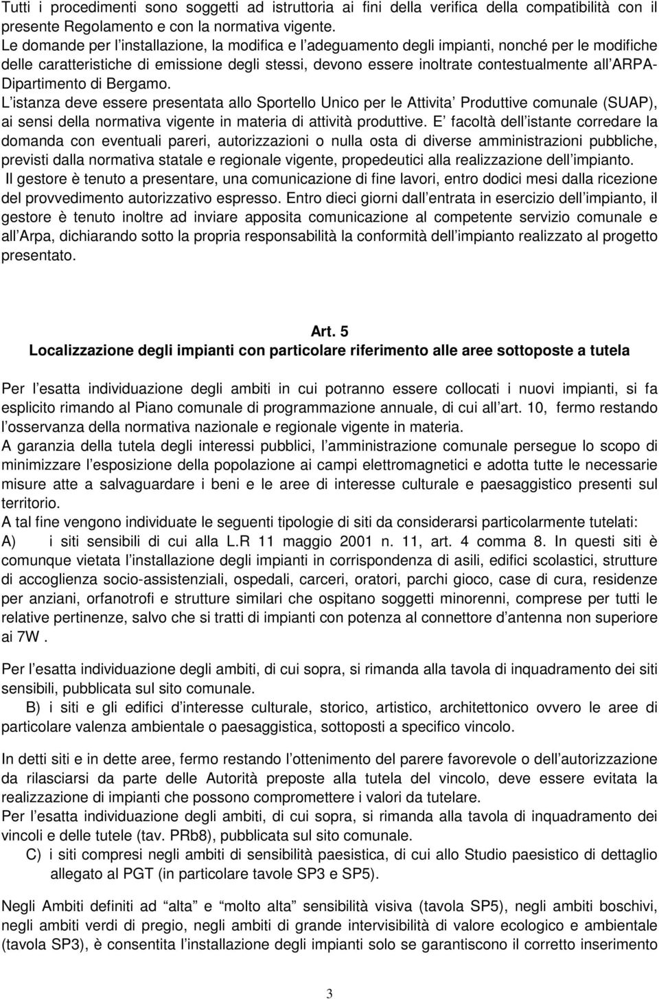 Dipartimento di Bergamo. L istanza deve essere presentata allo Sportello Unico per le Attivita Produttive comunale (SUAP), ai sensi della normativa vigente in materia di attività produttive.