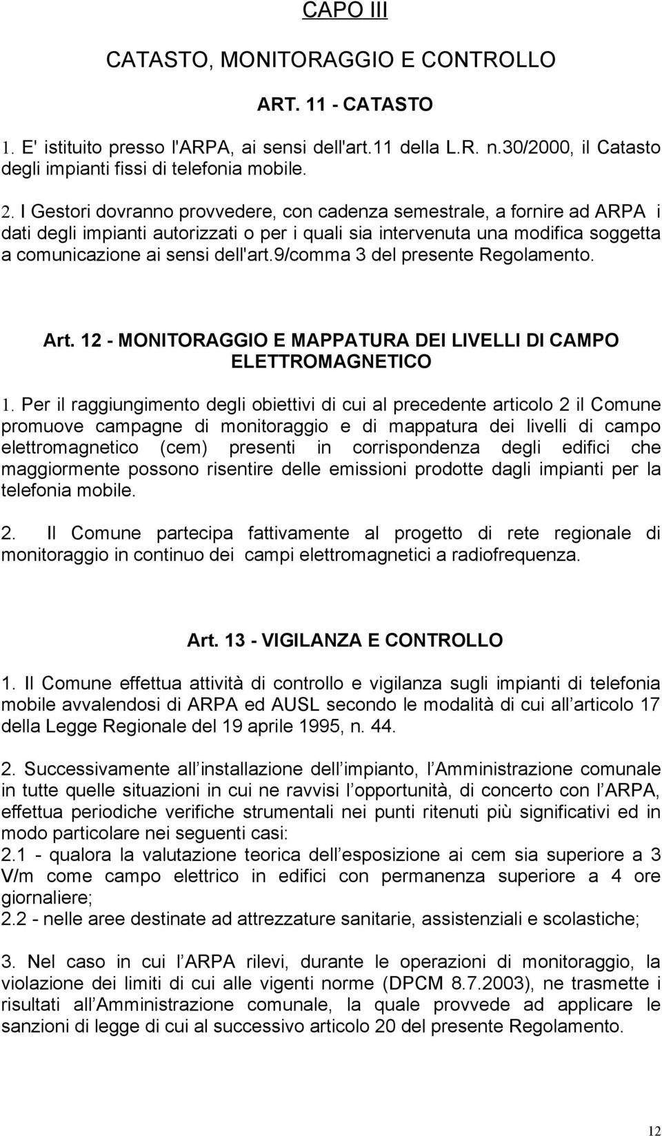 9/comma 3 del presente Regolamento. Art. 12 - MONITORAGGIO E MAPPATURA DEI LIVELLI DI CAMPO ELETTROMAGNETICO 1.