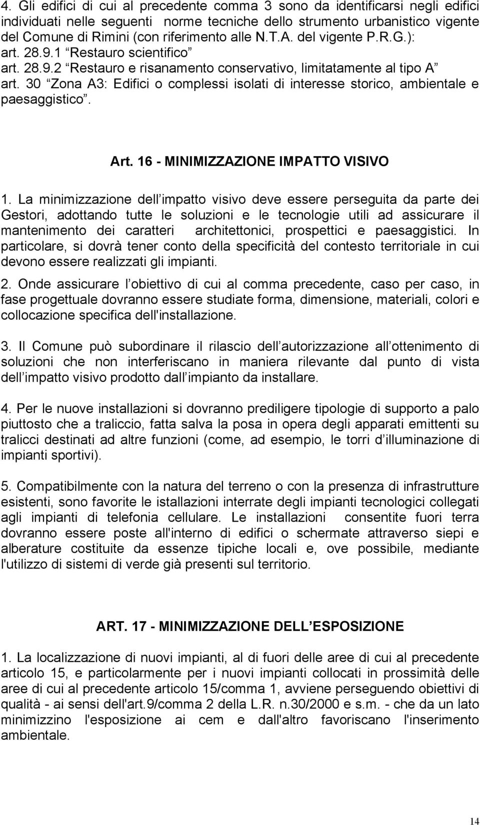 30 Zona A3: Edifici o complessi isolati di interesse storico, ambientale e paesaggistico. Art. 16 - MINIMIZZAZIONE IMPATTO VISIVO 1.