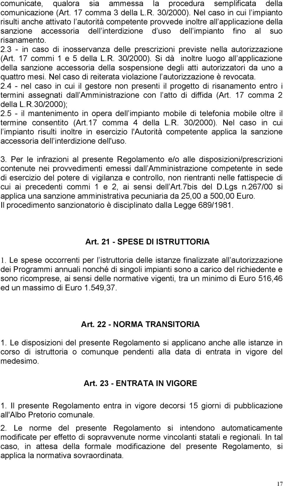 3 - in caso di inosservanza delle prescrizioni previste nella autorizzazione (Art. 17 commi 1 e 5 della L.R. 30/2000).