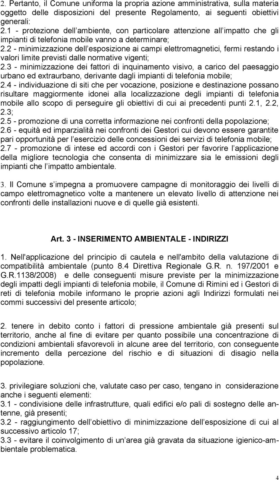 2 - minimizzazione dell esposizione ai campi elettromagnetici, fermi restando i valori limite previsti dalle normative vigenti; 2.