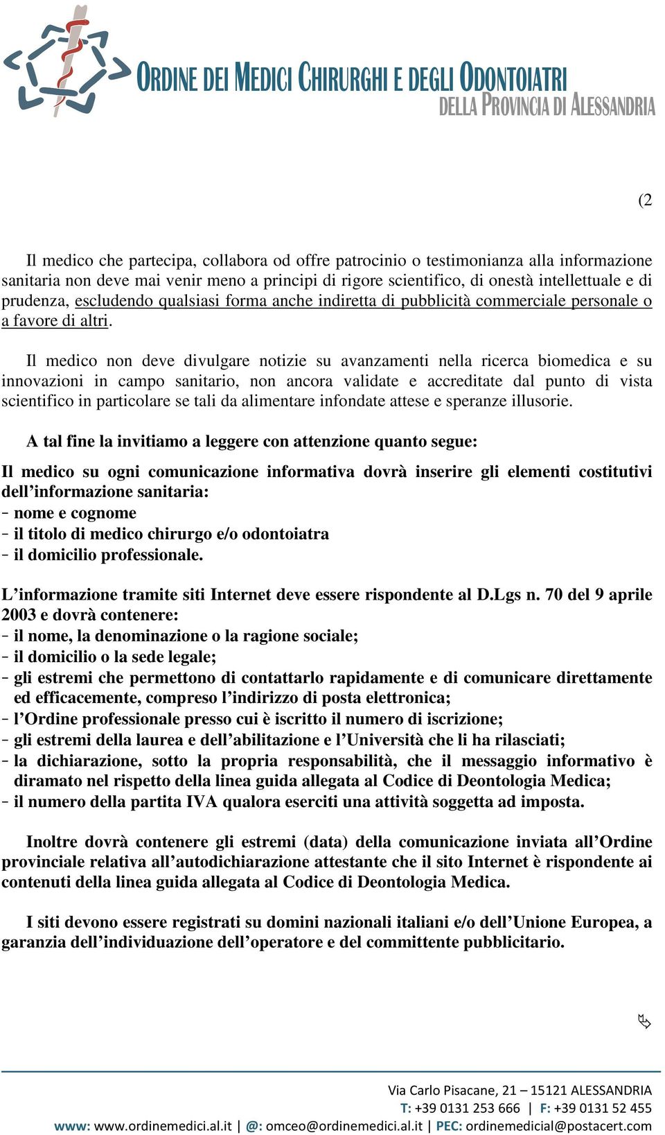 Il medico non deve divulgare notizie su avanzamenti nella ricerca biomedica e su innovazioni in campo sanitario, non ancora validate e accreditate dal punto di vista scientifico in particolare se