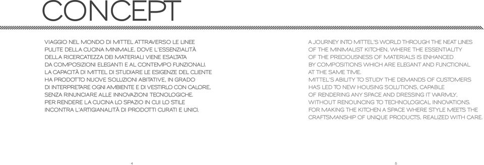 LA CAPACITÀ DI MITTEL DI STUDIARE LE ESIGENZE DEL CLIENTE HA PRODOTTO NUOVE SOLUZIONI ABITATIVE, IN GRADO DI INTERPRETARE OGNI AMBIENTE E DI VESTIRLO CON CALORE, SENZA RINUNCIARE ALLE INNOVAZIONI