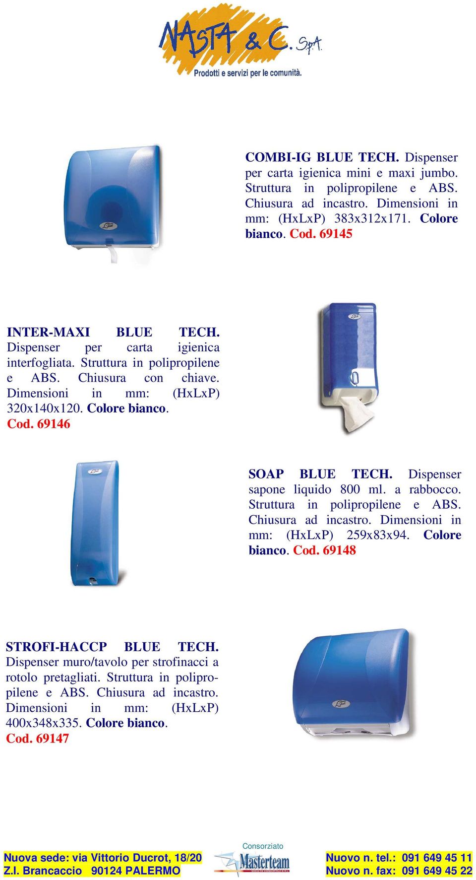 69146 SOAP BLUE TECH. Dispenser sapone liquido 800 ml. a rabbocco. Struttura in polipropilene e ABS. mm: (HxLxP) 259x83x94. Colore bianco. Cod.