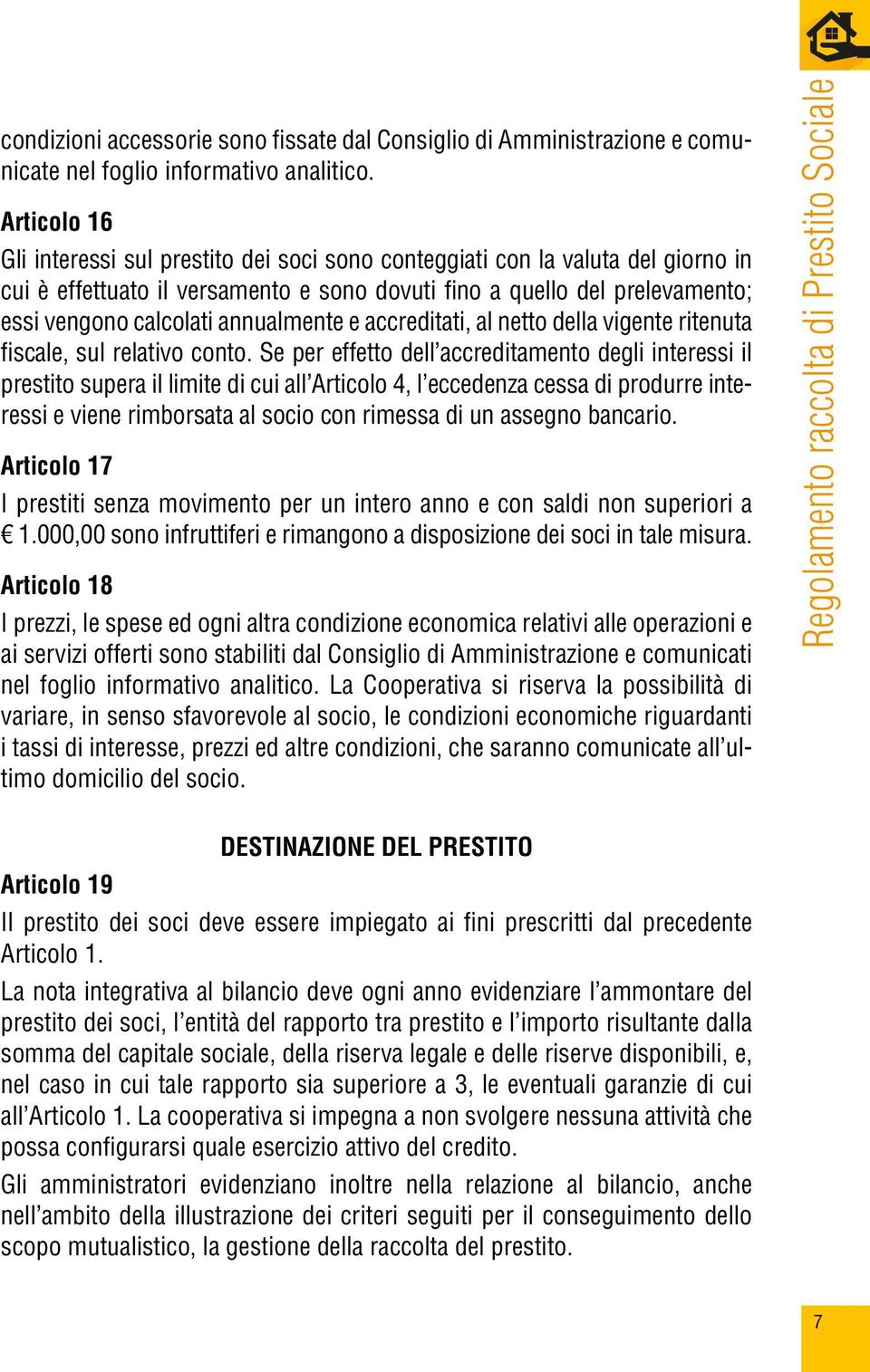 annualmente e accreditati, al netto della vigente ritenuta fiscale, sul relativo conto.