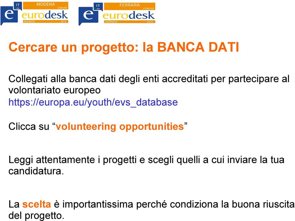 eu/youth/evs_database Clicca su volunteering opportunities Leggi attentamente i progetti