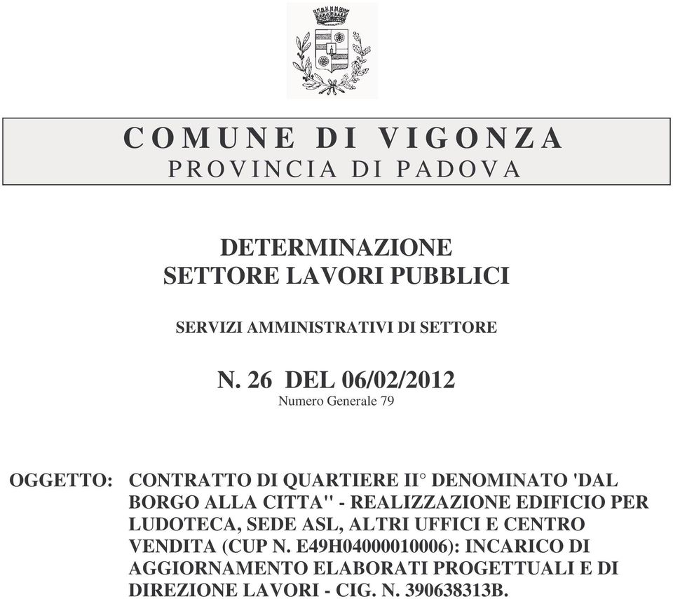 26 DEL 06/02/2012 Numero Generale 79 OGGETTO: CONTRATTO DI QUARTIERE II DENOMINATO 'DAL BORGO ALLA CITTA'' -