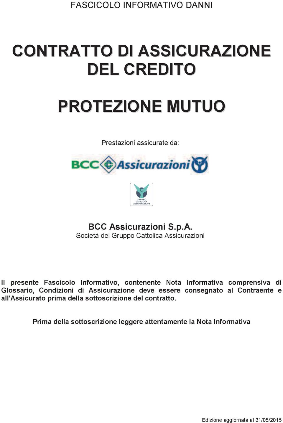 Informativa comprensiva di Glossario, Condizioni di Assicurazione deve essere consegnato al Contraente e all'assicurato