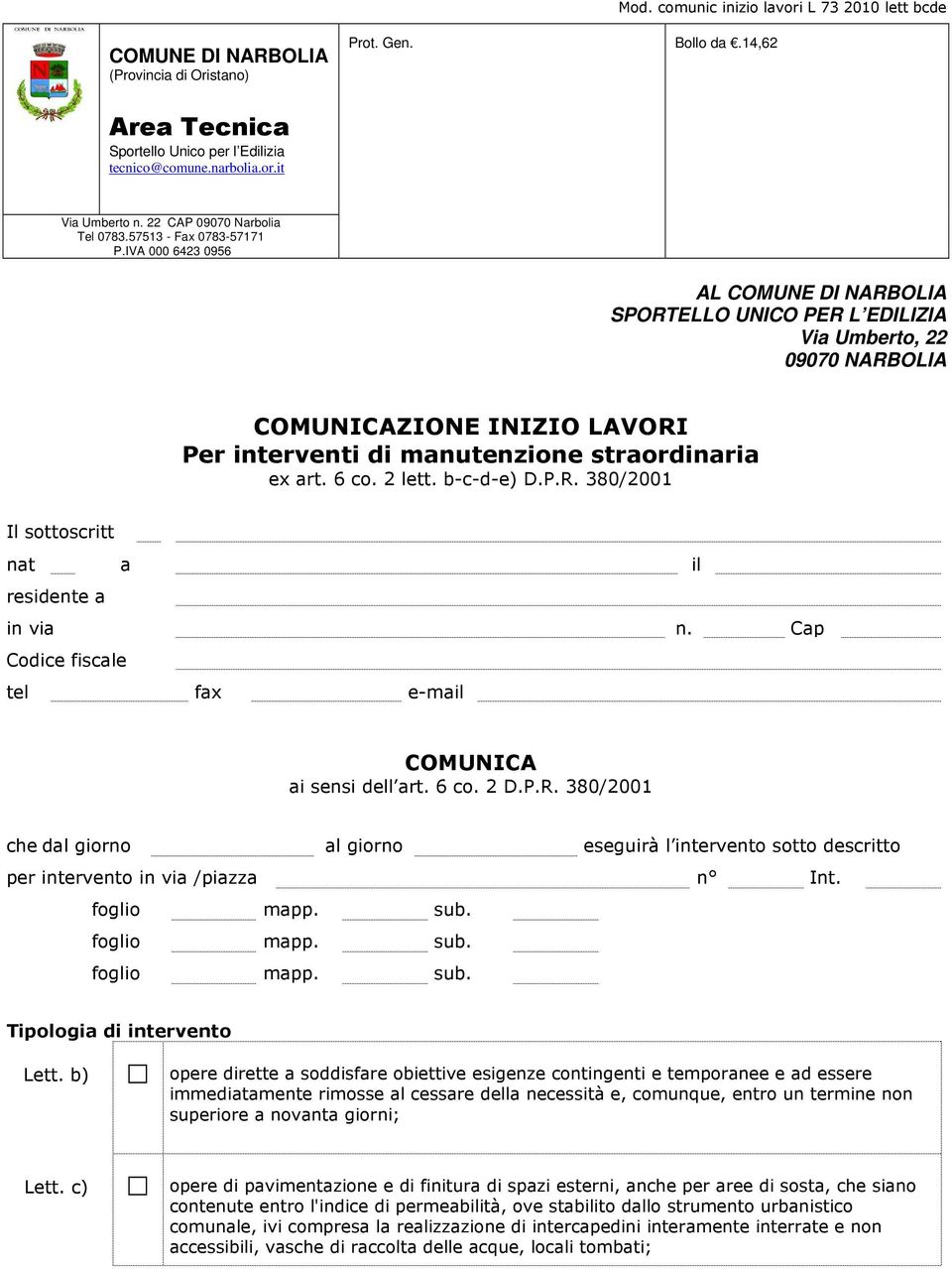 IVA 000 6423 0956 AL COMUNE DI NARBOLIA SPORTELLO UNICO PER L EDILIZIA Via Umberto, 22 09070 NARBOLIA COMUNICAZIONE INIZIO LAVORI Per interventi di manutenzione straordinaria ex art. 6 co. 2 lett.