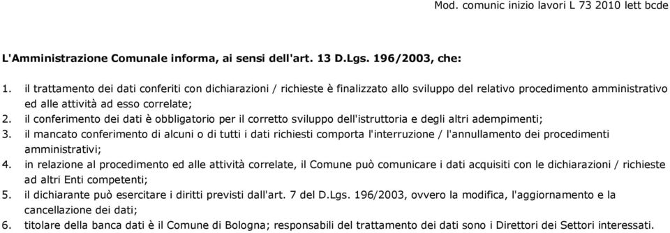 il conferimento dei dati è obbligatorio per il corretto sviluppo dell'istruttoria e degli altri adempimenti; 3.