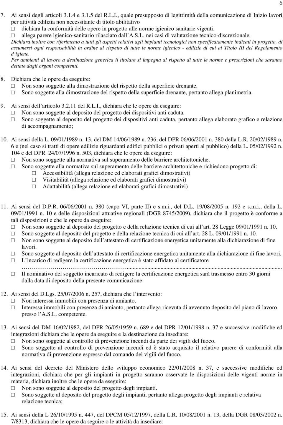 sanitarie vigenti. allega parere igienico-sanitario rilasciato dall A.S.L. nei casi di valutazione tecnico-discrezionale.