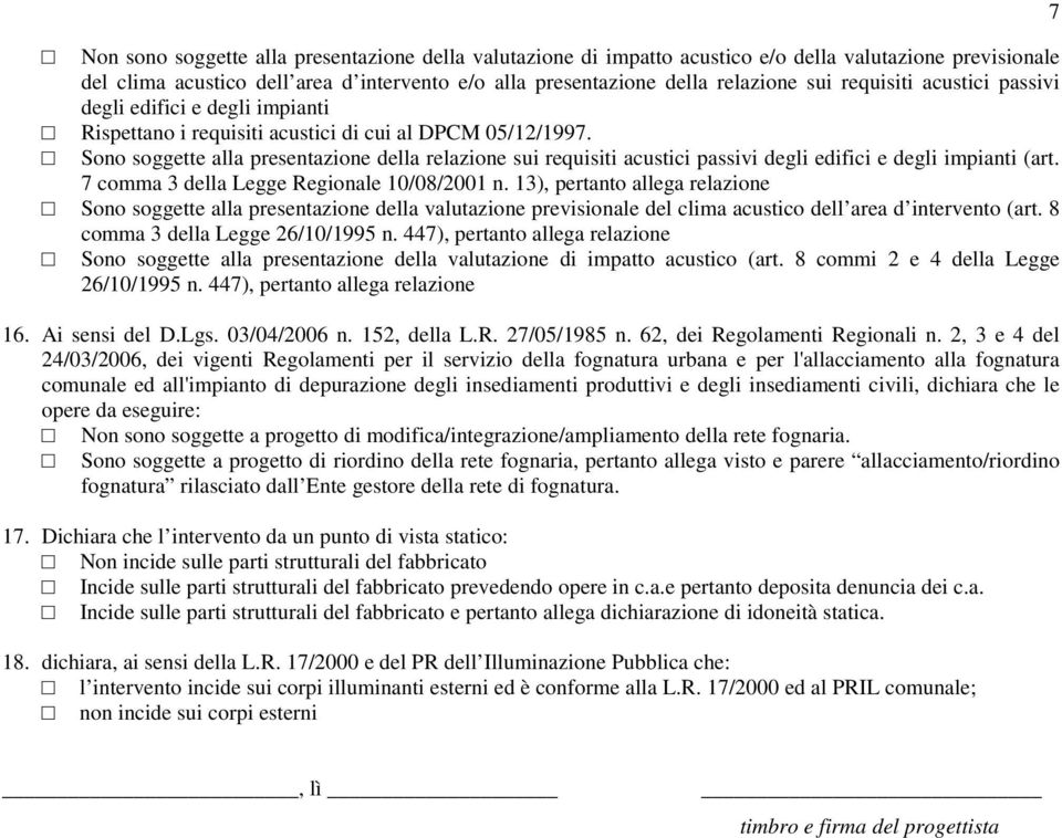 Sono soggette alla presentazione della relazione sui requisiti acustici passivi degli edifici e degli impianti (art. 7 comma 3 della Legge Regionale 10/08/2001 n.