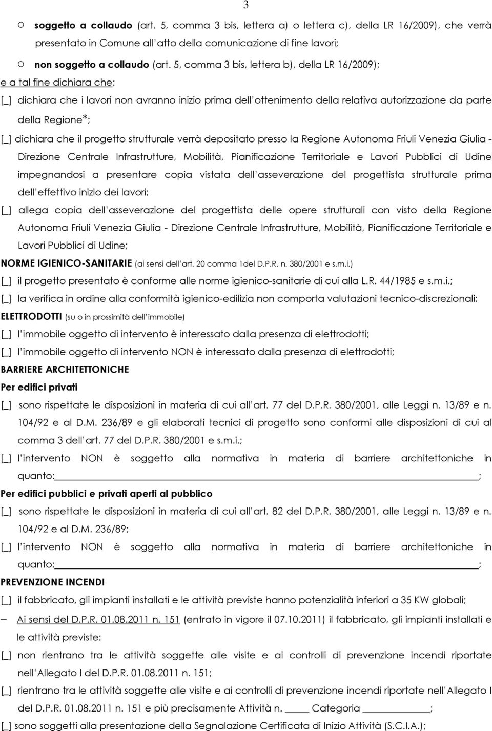 [_] dichiara che il progetto strutturale verrà depositato presso la Regione Autonoma Friuli Venezia Giulia - Direzione Centrale Infrastrutture, Mobilità, Pianificazione Territoriale e Lavori Pubblici