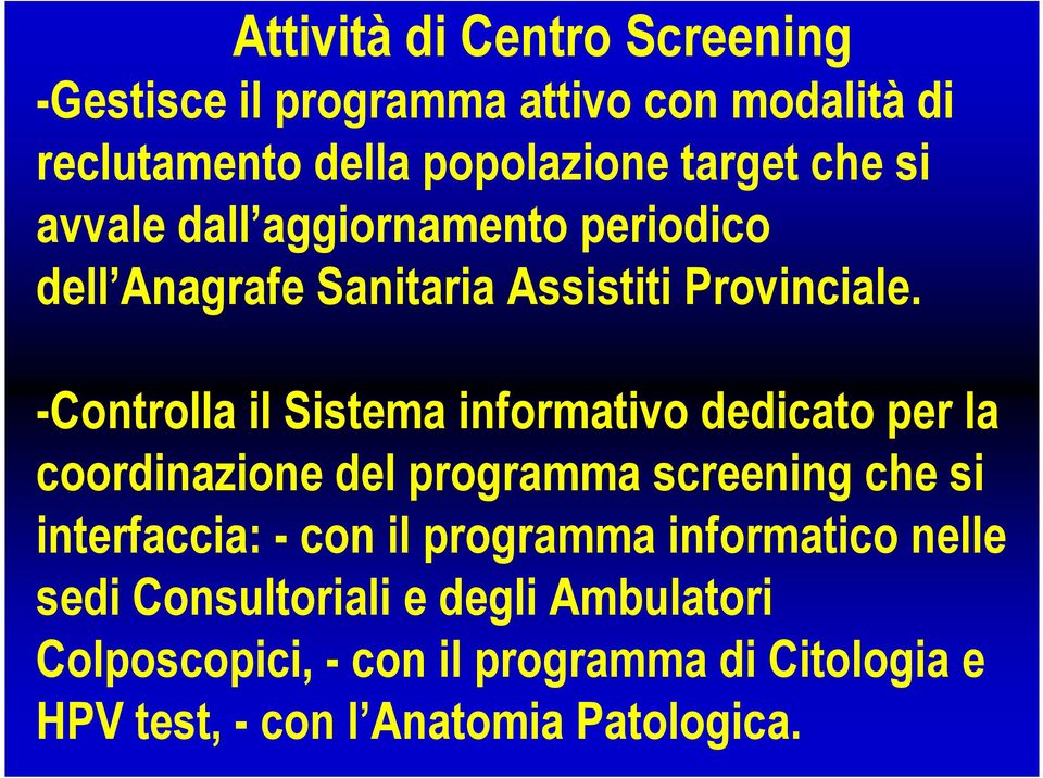 -Controlla il Sistema informativo dedicato per la coordinazione del programma screening che si interfaccia: - con il