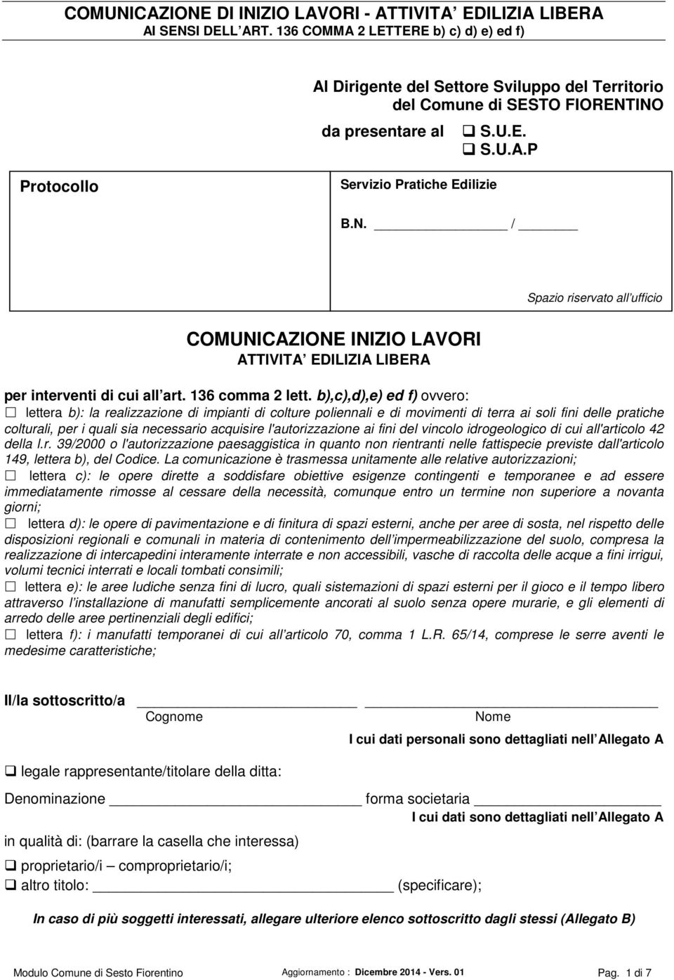 N. / Spazio riservato all ufficio COMUNICAZIONE INIZIO LAVORI ATTIVITA EDILIZIA LIBERA per interventi di cui all art. 136 comma 2 lett.