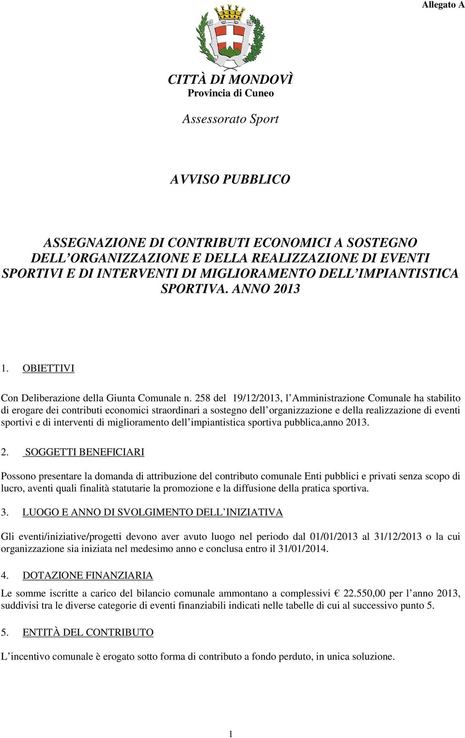 258 del 19/12/2013, l Amministrazione Comunale ha stabilito di erogare dei contributi economici straordinari a sostegno dell organizzazione e della realizzazione di eventi sportivi e di interventi di