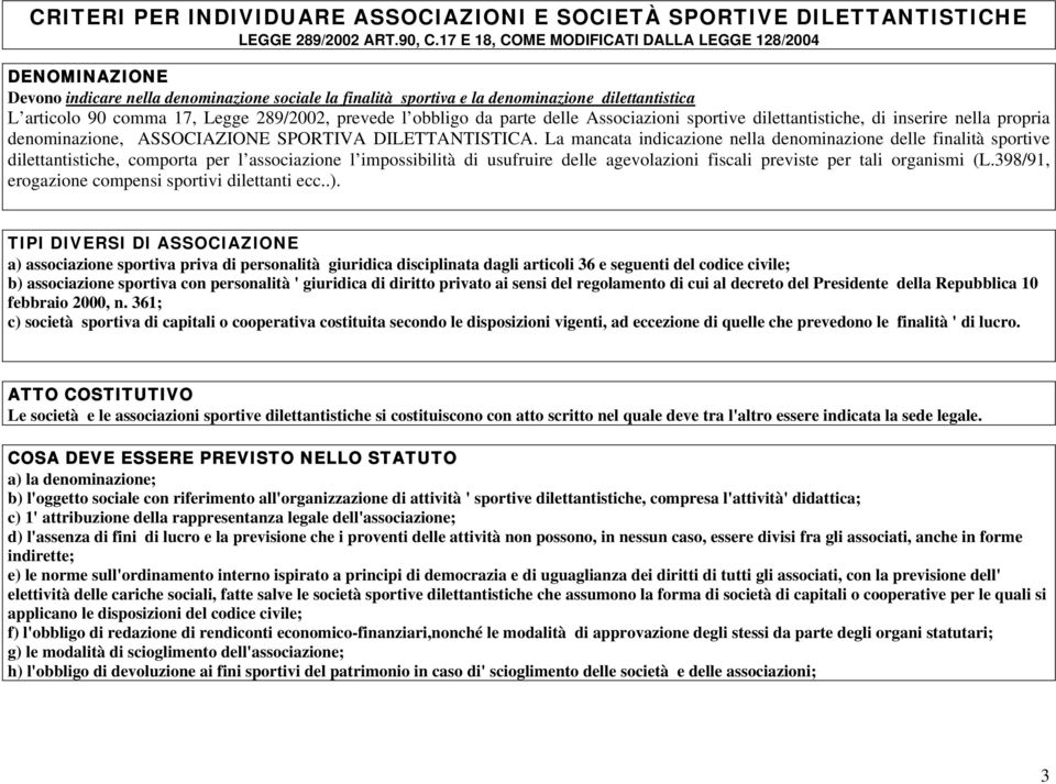 prevede l obbligo da parte delle Associazioni sportive dilettantistiche, di inserire nella propria denominazione, ASSOCIAZIONE SPORTIVA DILETTANTISTICA.