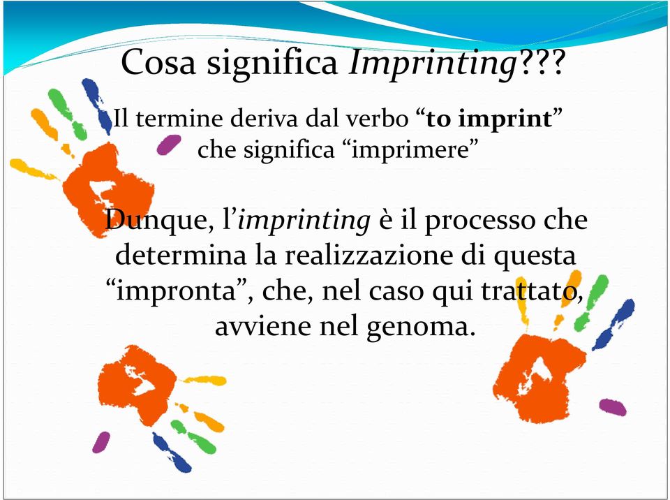 imprimere Dunque, l imprinting è il processo che