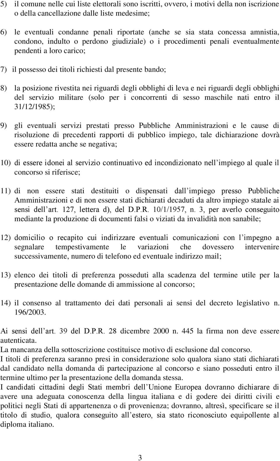 rivestita nei riguardi degli obblighi di leva e nei riguardi degli obblighi del servizio militare (solo per i concorrenti di sesso maschile nati entro il 31/12/1985); 9) gli eventuali servizi