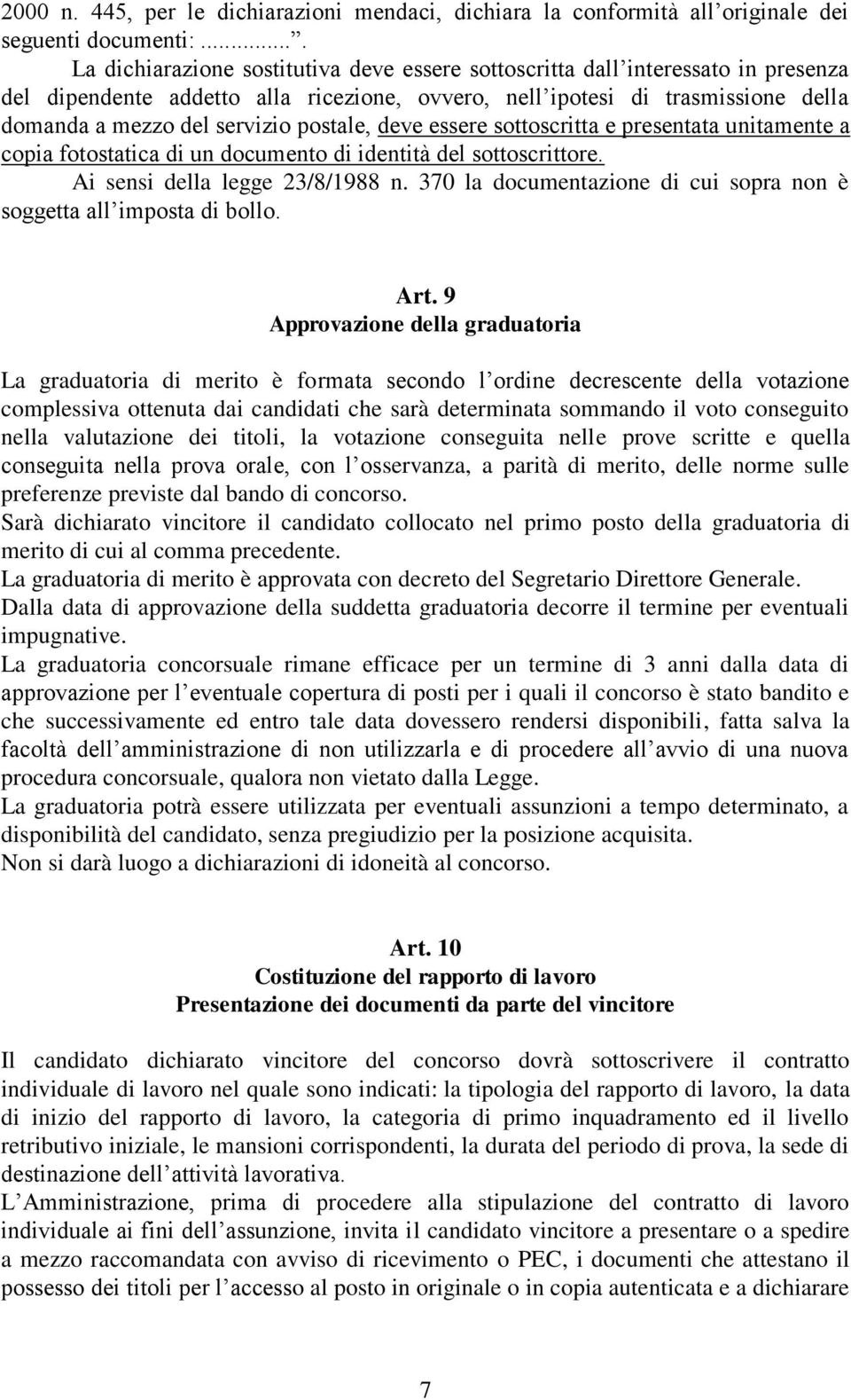 postale, deve essere sottoscritta e presentata unitamente a copia fotostatica di un documento di identità del sottoscrittore. Ai sensi della legge 23/8/1988 n.