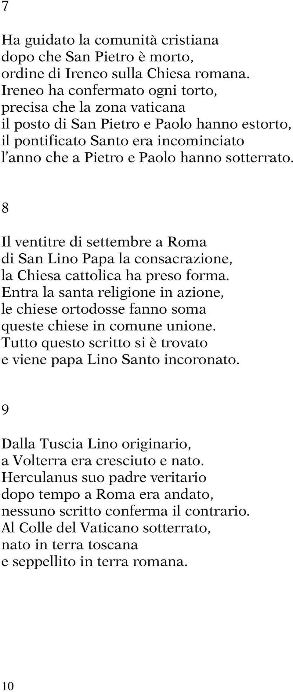 8 Il ventitre di settembre a Roma di San Lino Papa la consacrazione, la Chiesa cattolica ha preso forma.