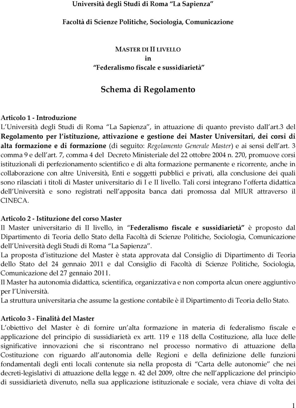 3 del Regolamento per l istituzione, attivazione e gestione dei Master Universitari, dei corsi di alta formazione e di formazione (di seguito: Regolamento Generale Master) e ai sensi dell art.