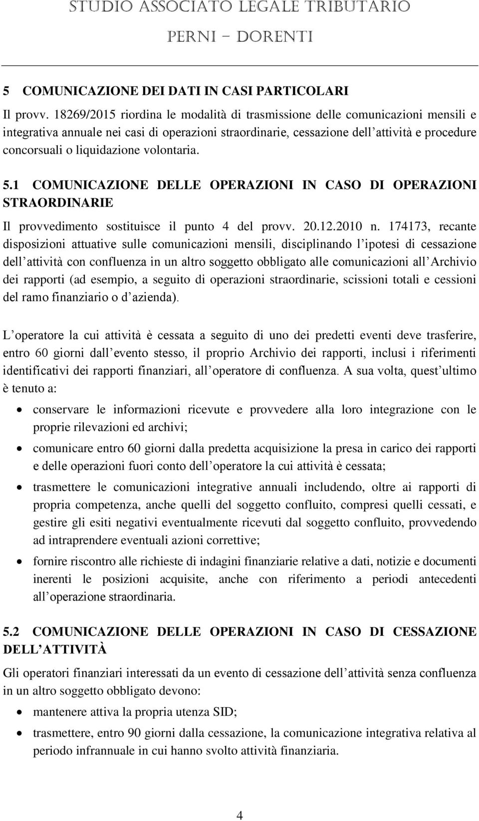 volontaria. 5.1 COMUNICAZIONE DELLE OPERAZIONI IN CASO DI OPERAZIONI STRAORDINARIE Il provvedimento sostituisce il punto 4 del provv. 20.12.2010 n.