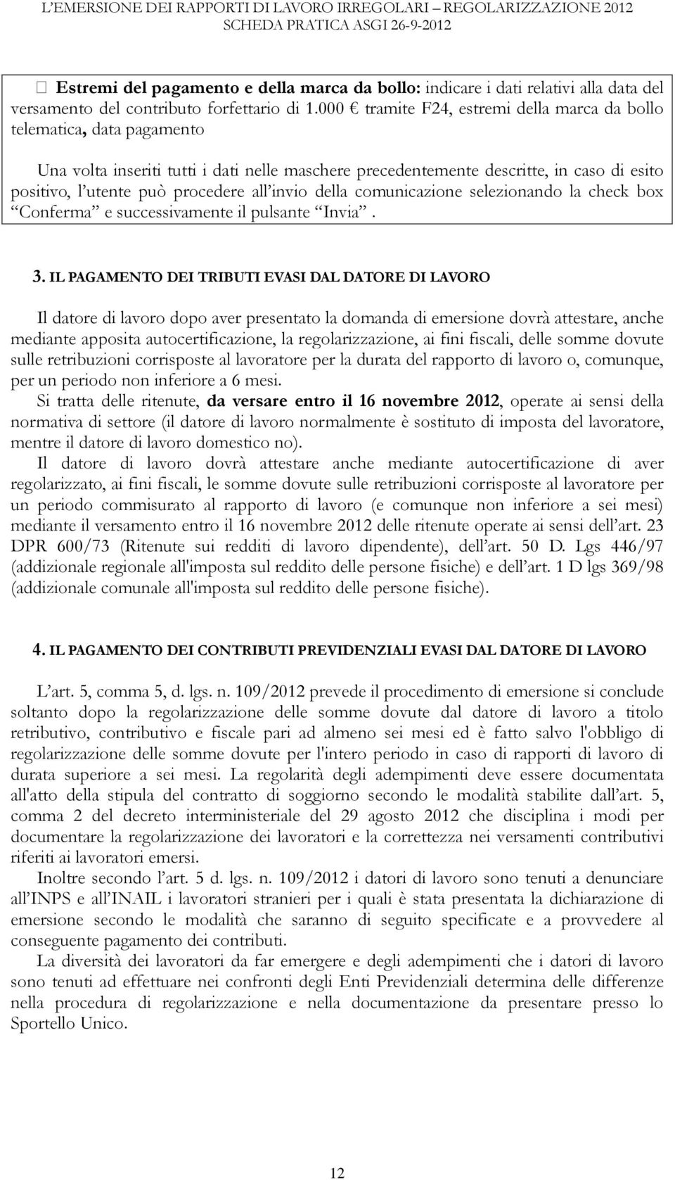 000 tramite F24, estremi della marca da bollo telematica, data pagamento Una volta inseriti tutti i dati nelle maschere precedentemente descritte, in caso di esito positivo, l utente può procedere