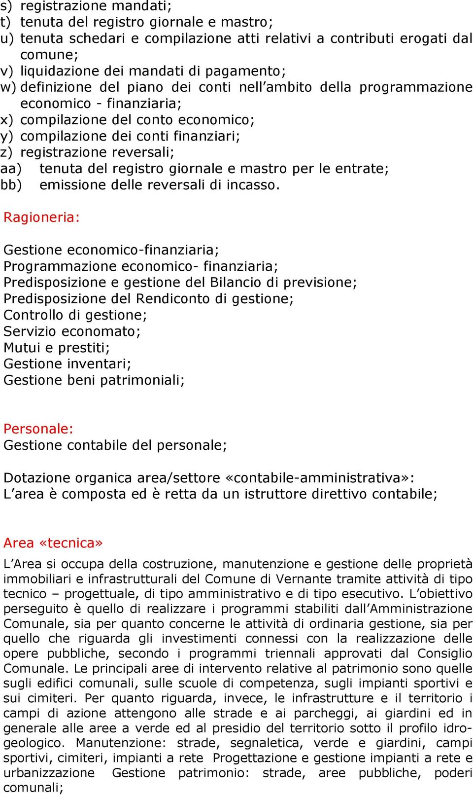 tenuta del registro giornale e mastro per le entrate; bb) emissione delle reversali di incasso.